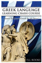 Greek Language Learning Crash Course: Learn to Speak Greek in 14 Days! - Fll Books (ISBN: 9781544798745)