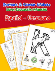 Espa? ol - Ucraniano: Escritura & Colorear Alfabeto Libros Educación Infantiles: Spanish Ukrainian Practicar alfabeto ABC letras con dibujos - Emilly Lima (ISBN: 9781079752861)