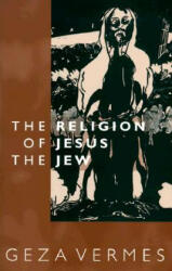 The Religion of Jesus the Jew - Geza Vermes (ISBN: 9780800627973)