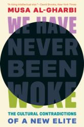 We Have Never Been Woke - The Cultural Contradictions of a New Elite - Musa Al-gharbi (ISBN: 9780691232607)