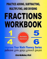 Practice Adding, Subtracting, Multiplying, and Dividing Fractions Workbook - Chris McMullen Ph D (ISBN: 9781451534702)