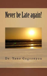 Never be Late again! - Dr Yano Gagsonyou (ISBN: 9781546836452)