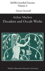 Decadent and Occult Works by Arthur Machen - DENNIS DENISOFF (ISBN: 9781781882177)