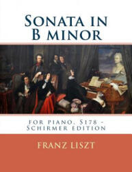Sonata in B minor: for piano, S178 - Schirmer edition - Franz Liszt (ISBN: 9781539547891)