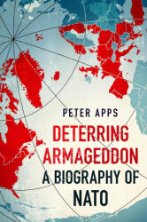 Deterring Armageddon: A Biography of NATO - Peter Apps (ISBN: 9781035405794)