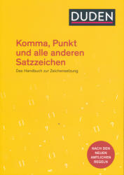 Dudenredaktion: Komma, Punkt und alle anderen Satzzeichen: Das Handbuch zur Zeichensetzung. Nach den neuen amtlichen Regeln (ISBN: 9783411744947)
