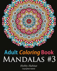 Adult Coloring Book: Mandalas #3: Coloring Book for Adults Featuring 50 Beautiful Mandala Designs - Hobby Habitat Coloring Books (ISBN: 9781532759772)