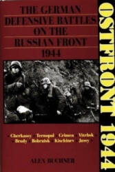 Ostfront 1944: The German Defensive Battles on the Russian Front 1944 - Alex Buchner (ISBN: 9780887402821)
