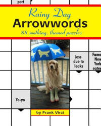 Rainy Day Arrowwords: 88 Soothing, Themed Puzzles - Frank Virzi (ISBN: 9781533166432)