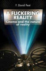 A Flickering Reality: Cinema and the Nature of Reality - F. David Peat (ISBN: 9788895604091)