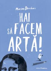 Hai Sa Facem Arta! , Marion Deuchars - Editura Frontiera (ISBN: 9786068986746)