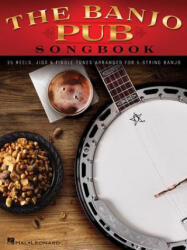 The Banjo Pub Songbook: 35 Reels, Jigs & Fiddle Tunes Arranged for 5-String Banjo - Hal Leonard Publishing Corporation (ISBN: 9781480363977)