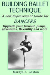 Building Ballet Technique II: A Self-Improvement Guide for Dancers - Marilyn Z Gaston (ISBN: 9781517766634)