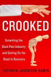 Crooked: Outwitting the Back Pain Industry and Getting on the Road to Recovery - Cathryn Jakobson Ramin (ISBN: 9780062641786)