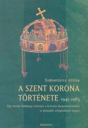 A SZENT KORONA TÖRTÉNETE 1945-1983 (ISBN: 9789634406129)