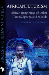 Africanfuturism - African Imaginings of Other Times, Spaces, and Worlds - Kimberly Cleveland, David Wallace Robinson, Ainehi Edoro (ISBN: 9780821411483)