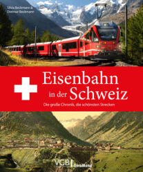 Eisenbahn in der Schweiz - Reto Steiner, Daniel Hörnemann, Peter Kusterer, Theodor Horn, Thomas Wunschel, Andreas Knipping, Marcus Niedt, Daniel Ammann (ISBN: 9783987021077)