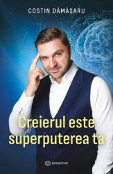 Creierul Este Superputerea Ta, Costin Damasaru - Editura Bookzone (ISBN: 9786303053226)