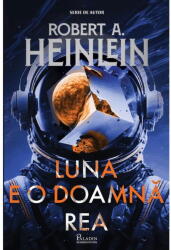 Luna E O Doamna Rea, Robert A. Heinlein - Editura Art (ISBN: 9786069611845)
