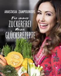 Für immer zuckerfrei - Meine Glücksrezepte - Anastasia Zampounidis (ISBN: 9783431041101)