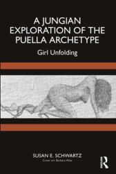 A Jungian Exploration of the Puella Archetype - Susan E. Schwartz (ISBN: 9781032582887)