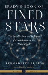 Brady's Book of Fixed Stars: The Invisible Force and Influence of Constellations in the Natal Chart - Chloe Margherita (ISBN: 9781578638383)