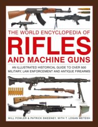 Rifles and Machine Guns, The World Encyclopedia of - Patrick Sweeney, Will Fowler (ISBN: 9780754835776)