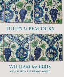Tulips and Peacocks: William Morris and Art from the Islamic World - Rowan Bain (ISBN: 9780300276169)