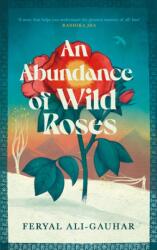 An Abundance of Wild Roses - Feryal Ali-Gauhar (ISBN: 9781838858179)
