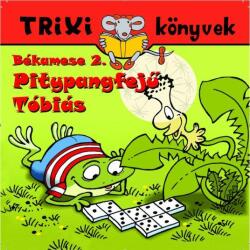 TRIXI KÖNYVEK - BÉKAMESE 2. - PITYPANGFEJű TÓBIÁS (ISBN: 9789639989122)