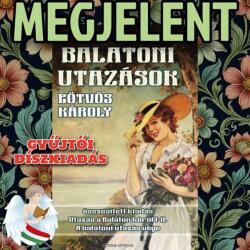 Balatoni utazások - Gyűjtői díszkiadás - Utazás a Balaton körül I-II. - A balatoni utazás vége - 3 kötet egyben MEGJELENT, KAPHATÓ, RENDELHETŐ (ISBN: 9788013782953)
