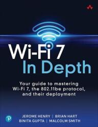Wi-Fi 7 In Depth: Your guide to mastering Wi-Fi 7, the 802.11be protocol, and their deployment - Binita Binita, Brian Hart (ISBN: 9780135323618)