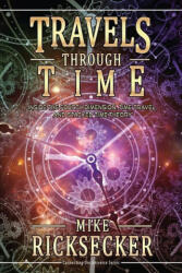 Travels Through Time: Inside the Fourth Dimension, Time Travel, and Stacked Time Theory (2023)