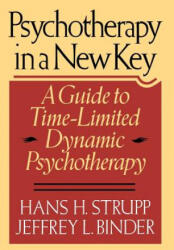 Psychotherapy in a New Key: A Guide to Timelimited Dynamic Psychotherapy - Hans H. Strupp, Strupp, Jeffrey L. Binder (ISBN: 9780465067473)