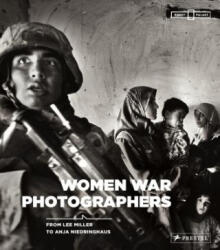 Women War Photographers: From Lee Miller to Anja Niedringhaus - Anne-Marie Beckmann, Felicity Korn (2019)