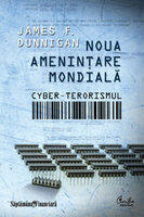 Noua amenintare mondiala: cyber-terorismul - James F. Dunnigan (ISBN: 9789736699375)