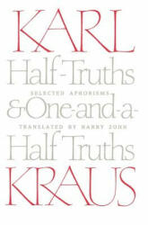 Half-Truths and One-And-A-Half Truths: Selected Aphorisms - Karl Kraus, Harry Zohn (1990)