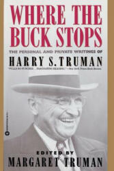 Where the Buck Stops: The Personal and Private Writings of Harry S. Truman - Harry S. Truman, Margaret Truman, Margaret Truman (1990)