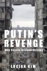 Putin′s Revenge - Why Russia Invaded Ukraine - Lucian Kim (ISBN: 9780231214025)