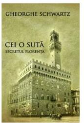 Cei o suta - Secretul Florenta - Gheorghe Schwartz (ISBN: 9789736699320)