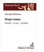 Drept roman. Institutii. Izvoare. Jurisdictii - Gheorghe Bichicean (ISBN: 9789731153520)