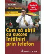 Cum sa obtii cu succes intalniri prin telefon - Michel Baudier (ISBN: 9789731157238)