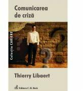 Comunicarea de criza - Thierry Libaert (ISBN: 9789731154824)