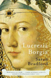 Lucrezia Borgia: Life, Love, and Death in Renaissance Italy - Sarah Bradford (ISBN: 9780143035954)