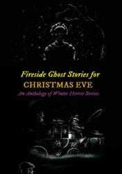 Fireside Ghost Stories for Christmas Eve: An Anthology of Winter Horror Tales - DICKENS (ISBN: 9781977752819)