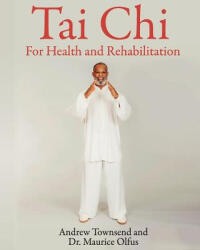 Tai Chi for Health and Rehabilitation - Andrew Townsend, Dr Maurice Olfus (ISBN: 9781984257406)