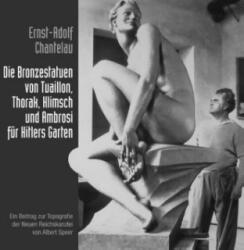 Die Bronzestatuen von Tuaillon, Thorak, Klimsch und Ambrosi für Hitlers Garten - Ernst-Adolf Chantelau (ISBN: 9783749490363)