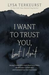 I Want to Trust You, but I Don't - Lysa TerKeurst (ISBN: 9781400251209)