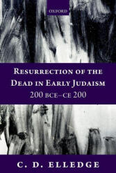 Resurrection of the Dead in Early Judaism, 200 BCE-CE 200 - Elledge, C. D. (ISBN: 9780198844099)