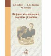 Dictionar de comunicare, negociere si mediere - Elena Aurelia Botezat (ISBN: 9789731150529)
